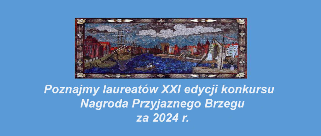 Przedstawiamy laureatów XXI edycji konkursu Nagroda Przyjaznego Brzegu za 2024 r.